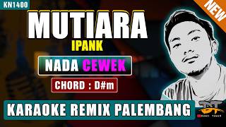 MUTIARA - IPANK (NADA WANITA) KARAOKE REMIX PALEMBANG