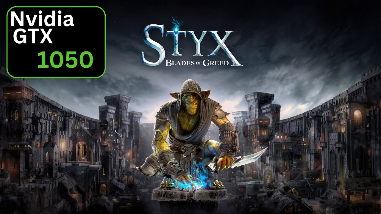 Styx Blades of Greed - GTX 1050 benchmark Test - Can you Play this Game on old card 1080p - 720p?