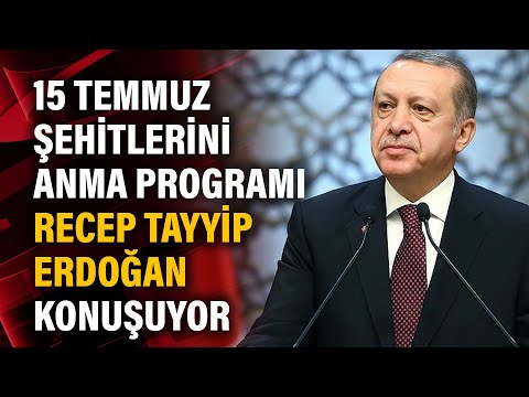 15 Temmuz Şehitlerini Anma Programı Recep Tayyip Erdoğan konuşuyor