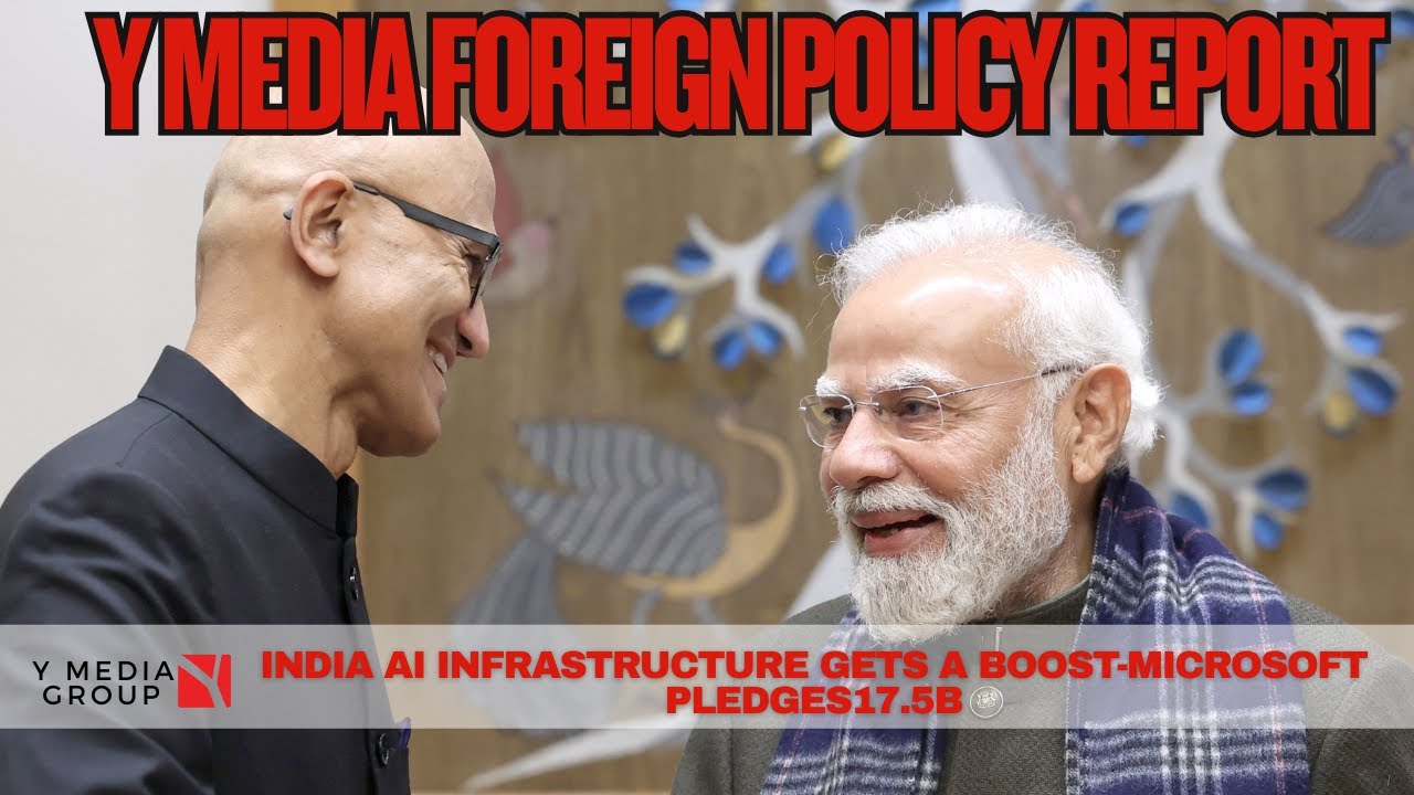 Y Media Foreign Policy Report: Microsoft Pledges Record USD 17.5b To Build India’s Ai Infrastructure
