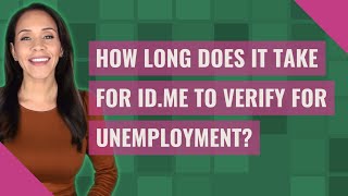 How long does it take for ID.me to verify for unemployment?