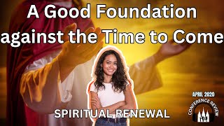 A Good Foundation against the Time to Come - SPIRITUAL RENEWAL