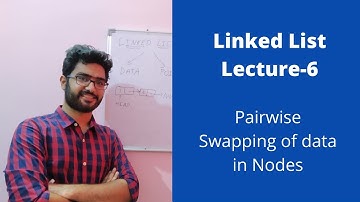 Linked List lecture-6 || Pairwise swapping of node data in a linked list