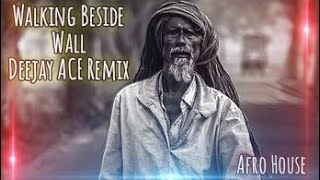 Walking Beside Wall ( Remix) Afro House 2023 Deejay ACE