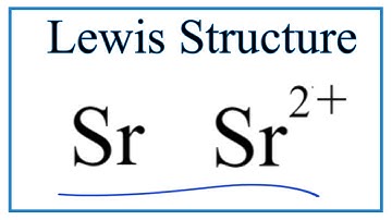How to Write the Lewis Structure for Sr and Sr 2+ (Strontium and Strontium ion)