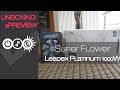 Super Flower Leadex Platinum Unboxing & Preview