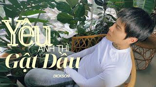 Yêu Anh Thì Gật Đầu - Dickson Nhạc Hot Tiktok