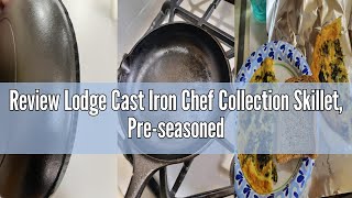 Review Lodge Cast Iron Chef Collection Skillet, Pre-seasoned - 8 in