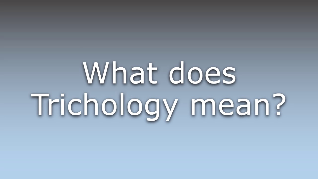 What does Trichology mean?