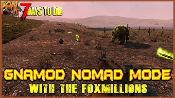 Deadly Exploration RETURNS! 7 Days to Die Gnamod Nomad Mode 1.1 - with the Foxmillions!