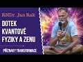 RNDr. Jan Rak: Dotek kvantové fyziky a zenu