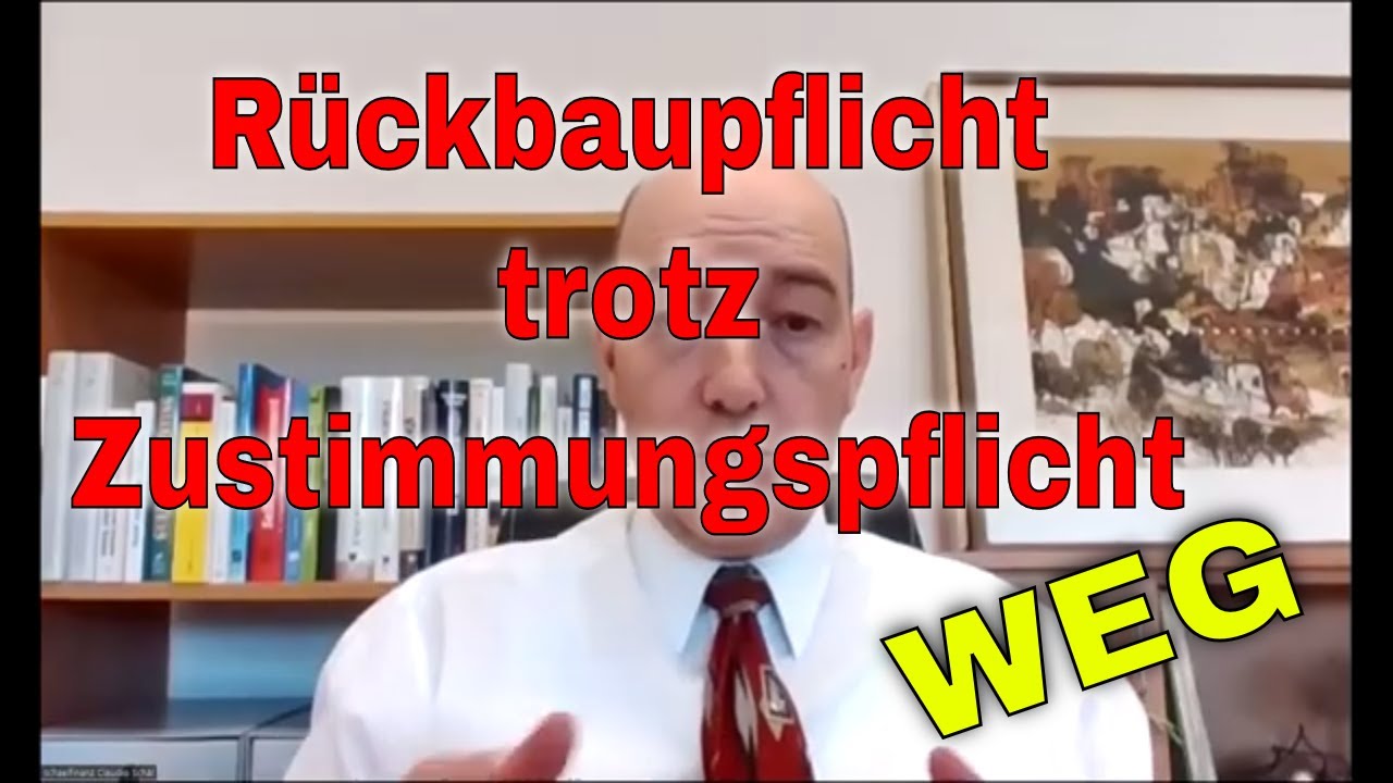 Rückbaupflicht trotz Zustimmungspflicht der WEG wie kann so etwas