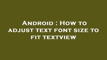 Android : How to adjust text font size to fit textview