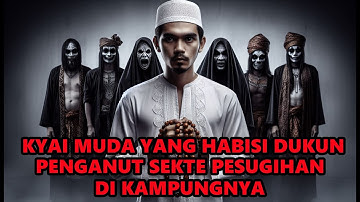 KYAI MUDA YANG HABISI 5 DUKUN SEORANG DIRI DAN HANCURKAN SEKTE PESUGIHAN DI KAMPUNGNYA-CERITA HOROR