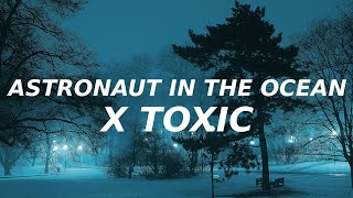 Astronaut in the ocean x Toxic (TikTok mashup) adamusic