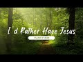 I D Rather Have Jesus 90 Minutes Of Relaxing Piano Hymns With Lyrics