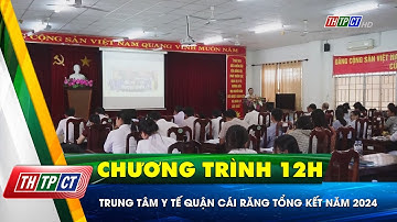 Trung tâm Y tế quận Cái Răng tổng kết năm 2024 | Cần Thơ TV