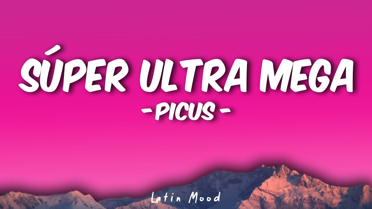 Picus SÚper Ultra Mega Letralyrics Youtube