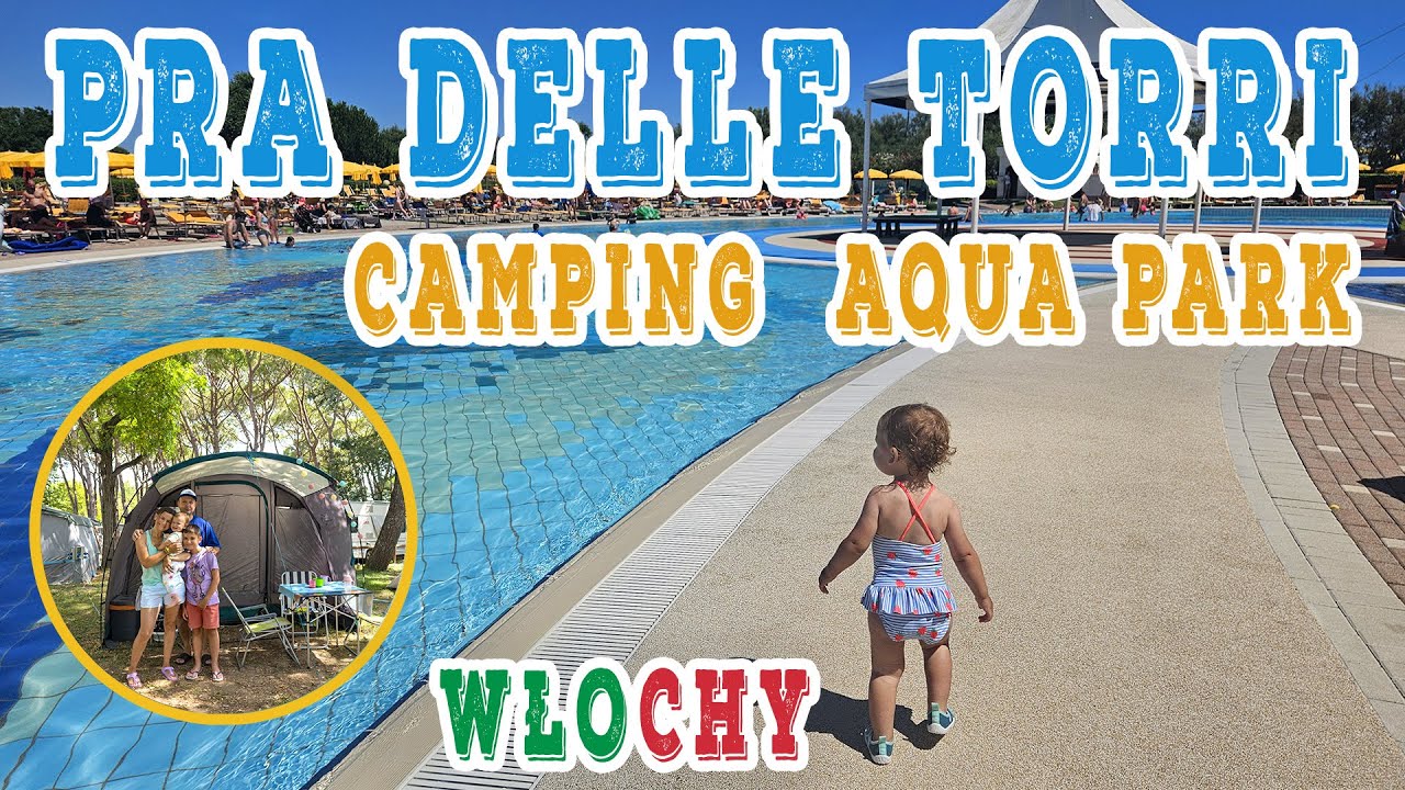 Camping Pra delle Torri - z dzieckiem na kemping do Włoch. Domki, parcele, baseny, toalety od A do Z