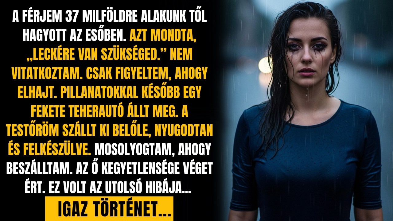 A FÉRJEM AZ ESŐBEN HAGYOTT, HOGY „LECKÉT ADJON NEKEM”. DE NEM TUDTA, HOGY NEKEM MÁR VOLT EGY TERVEM!