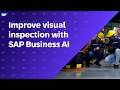 SAP Business AI: Streamline Quality Control and Improve Visual Inspection