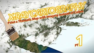 X-Ray Cartography Pt 1: Paint a Thematic Map with Imagery Instead of Colors
