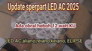 Update stok sperpart LED AC 2025 \u0026  OBRAl heboh LED AC 12 watt lagi