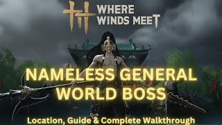 Where Winds Meet - Nameless General | World Boss Fight Location, Guide and Complete Walkthrough