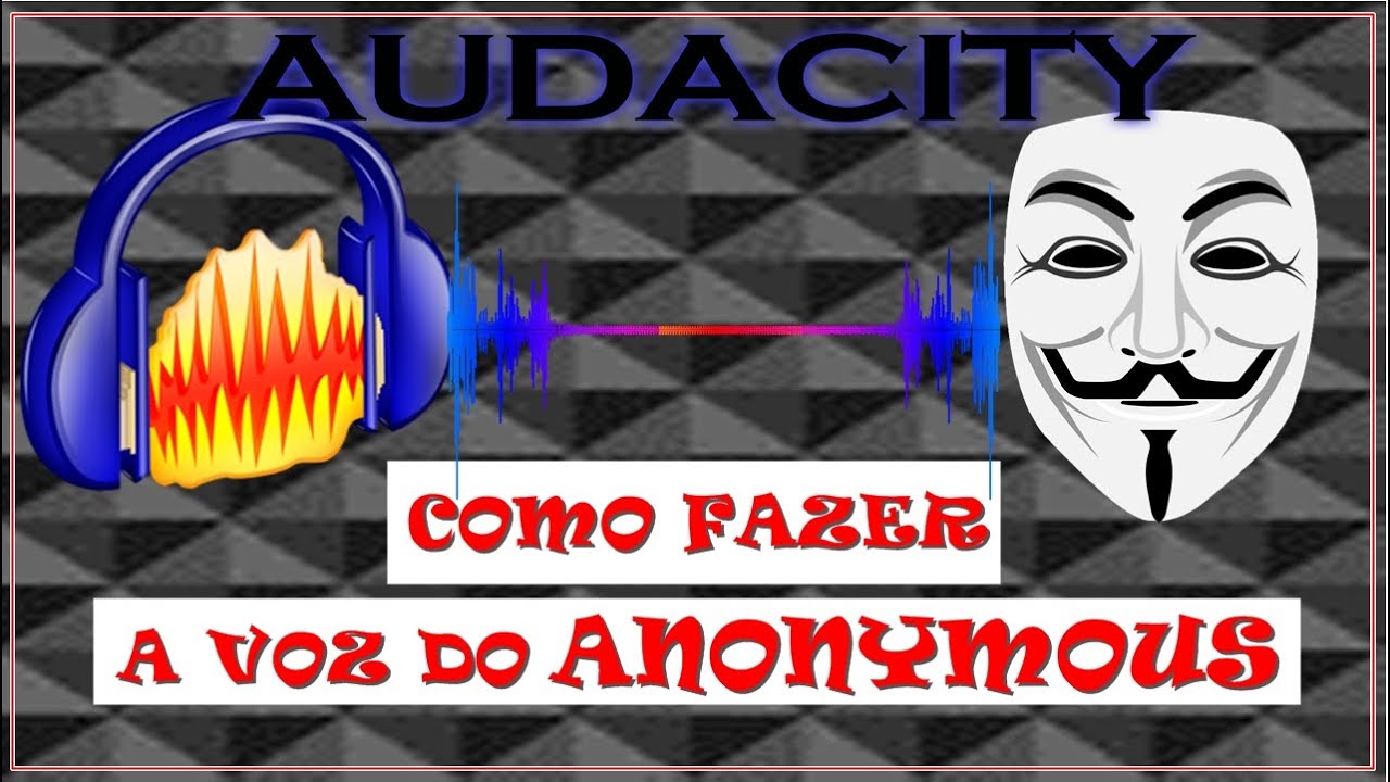 AUDACITY: Como fazer a voz do ANONYMOUS - YouTube