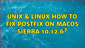 Unix & Linux: How to fix postfix on macOS Sierra 10.12.6? (2 Solutions!!)