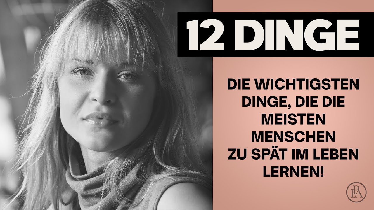 Die 12 wichtigsten Dinge, die die meisten Menschen zu spät im Leben lernen!