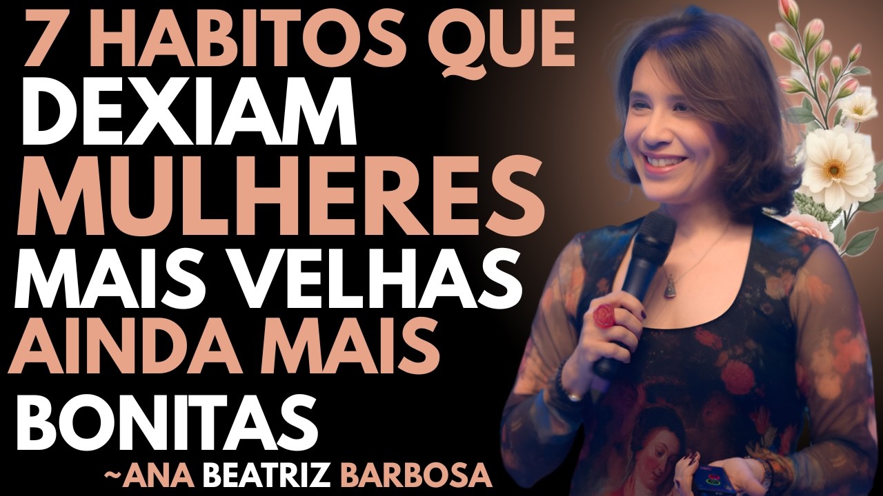 7 Hábitos que Tornam uma Mulher Mais Velha INCRIVELMENTE Irresistível — Ana Beatriz Barbosa