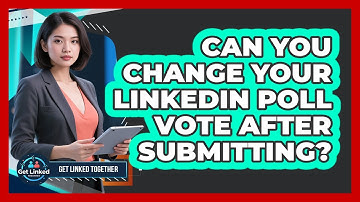 Can You Change Your LinkedIn Poll Vote After Submitting? - Get Linked Together