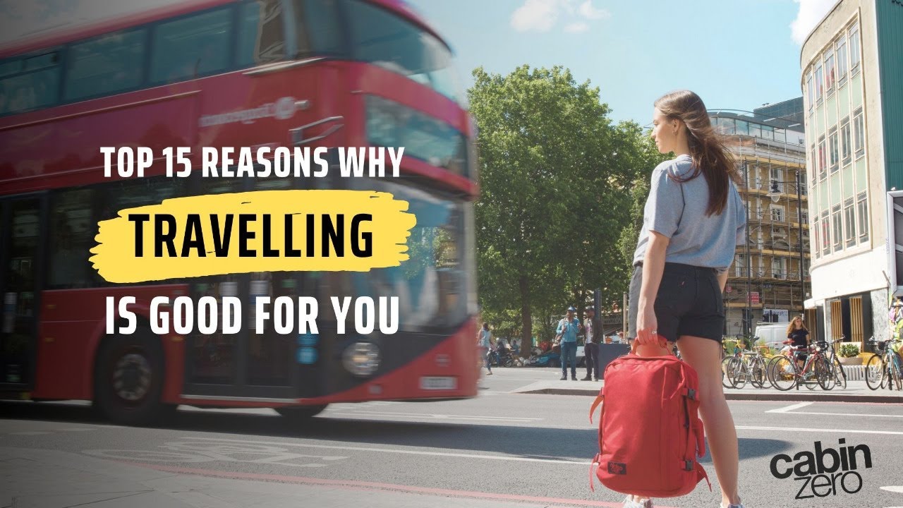 The Top 15 Reasons Why TRAVELLING Is Good For You - Travel with CABINZERO