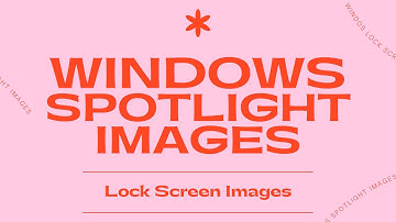 How to get Windows Spotlight Images!! (Lock Screen Images)