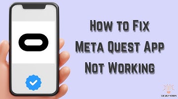 How to Fix Meta Quest App Not Working : Multiple Solutions! (Apple & Android)
