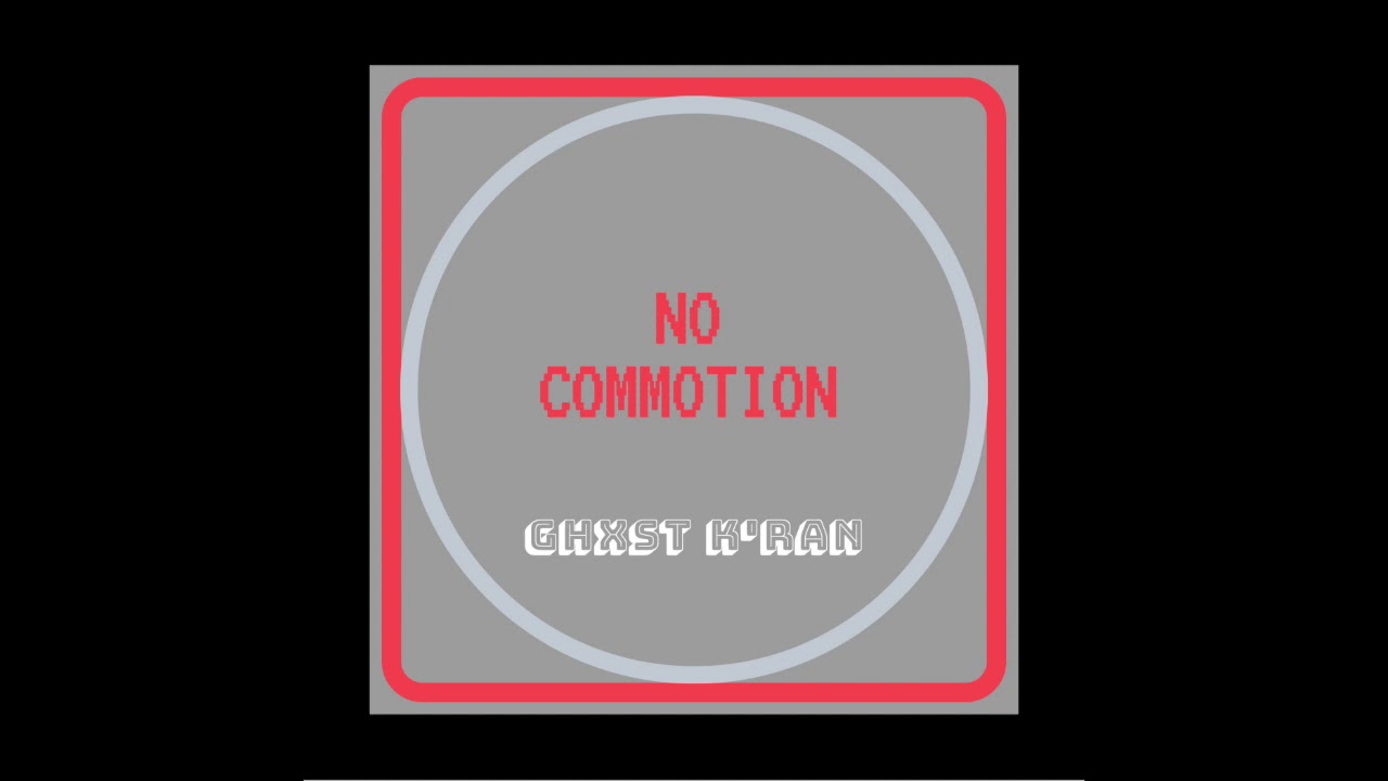 Guarda NO COMMOTION - GHXST K'RAN su YouTube Guarda NO COMMOTION - GHXST K'RAN su YouTube