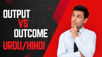 Difference between Output and outcome | Explained in Urdu/Hindi