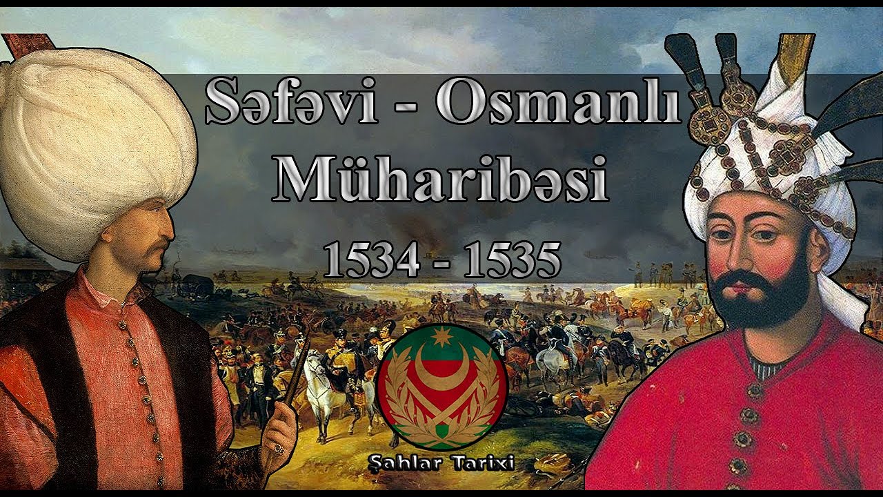 Səfəvi - Osmanlı müharibəsi |1534 - 1535 |