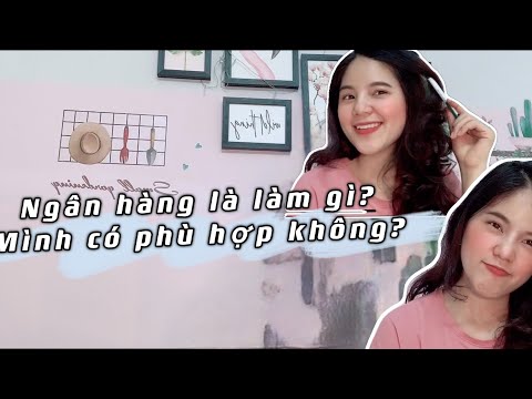 Video: Công việc ngân hàng có tốt cho kỹ sư không?