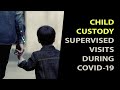 Supervised Visitation During COVID-19. Child Custody. Court order.