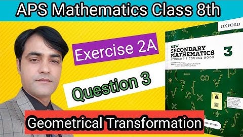 Exercise 2A, Q 3  II APS Maths 8th II New Secondary Mathematics Book 3 I Geometrical Transformation