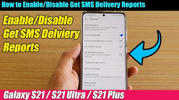 Galaxy S21/Ultra/Plus: How to Enable/Disable Get SMS Delivery Reports