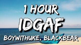 BoyWithUke - IDGAF (Lyrics) ft. blackbear 🎵1 Hour