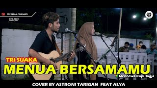 MENUA BERSAMAMU - TRI SUAKA (LIRIK) COVER BY ASTRONI TARIGAN FEAT ALYA