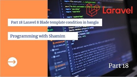 Part 18 Laravel 8 Blade template condition in bangla   Core 1