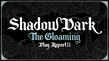 ShadowDark - The Gloaming (Play Report 11)