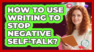 How To Use Writing To Stop Negative Self-Talk?