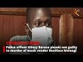 Police Officer Klinzy Barasa Pleads Not Guilty To Murder Of Mask Vendor Boniface Mwangi Police Officer Klinzy Barasa Pleads Not Guilty To Murder Of Mask Vendor Boniface Mwangi