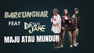 Download lagu MAJU ATAU MUNDUR - BAREUNGHAR Feat Dewi Jane